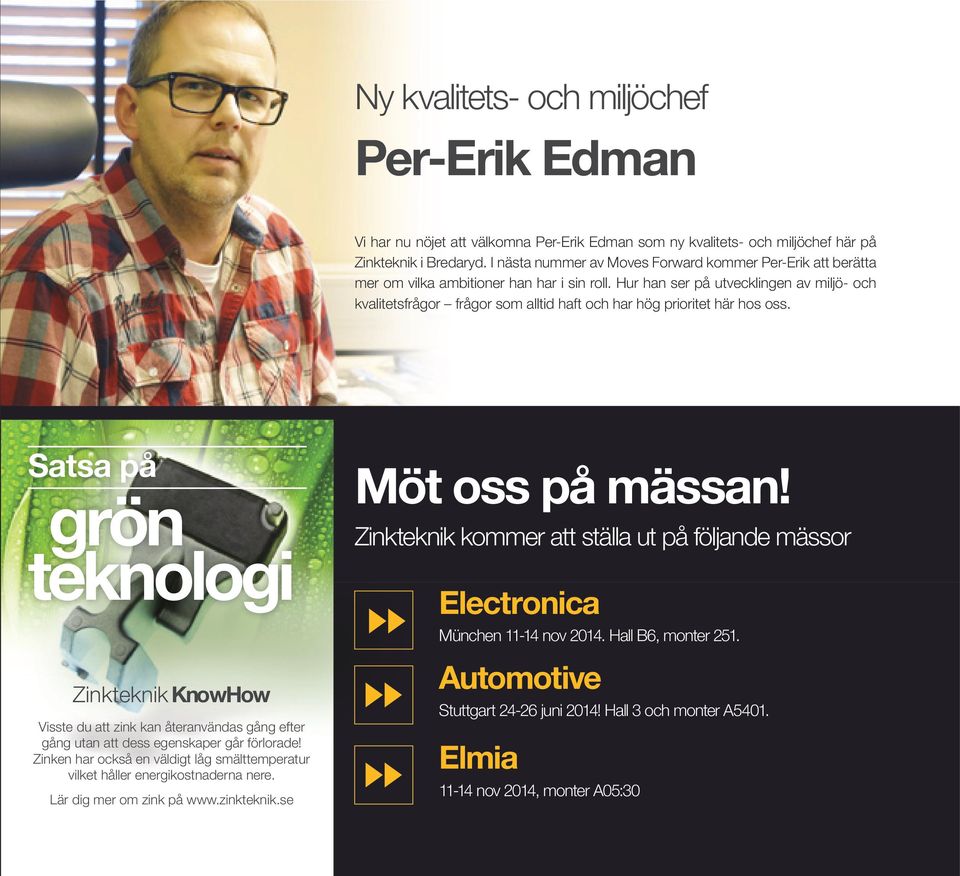 Hur han ser på utvecklingen av miljö- och kvalitetsfrågor frågor som alltid haft och har hög prioritet här hos oss.