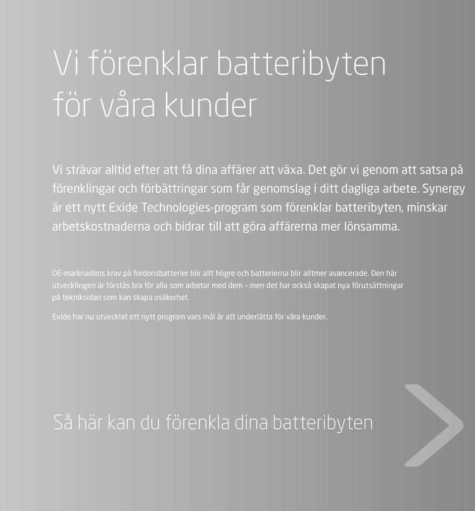 Synergy är ett nytt Exide Technologies-program som förenklar batteribyten, minskar arbetskostnaderna och bidrar till att göra affärerna mer lönsamma.