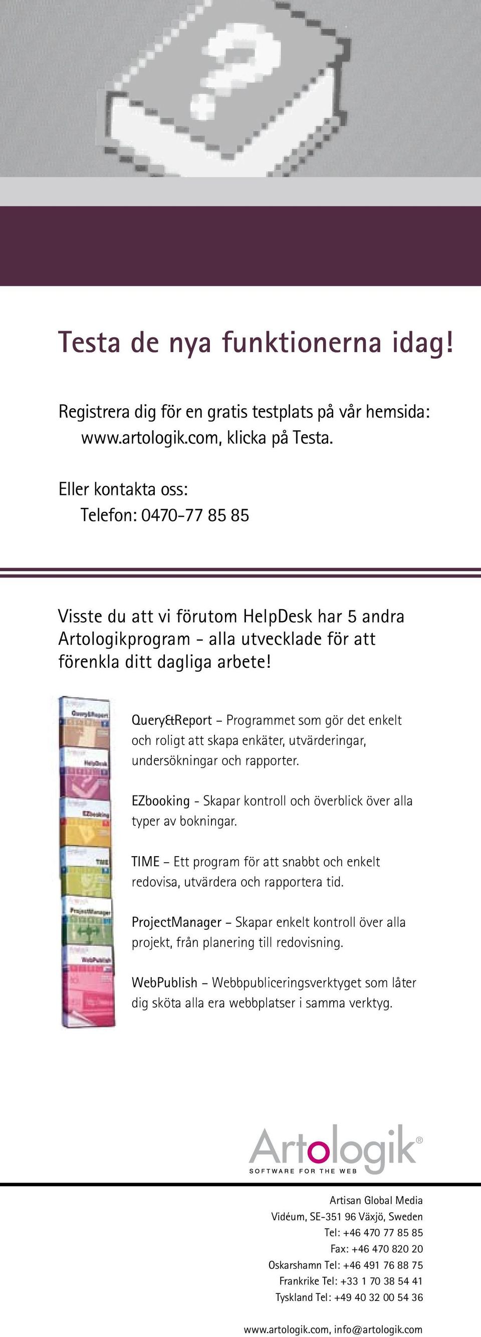 Query&Report Programmet som gör det enkelt och roligt att skapa enkäter, utvärderingar, undersökningar och rapporter. EZbooking - Skapar kontroll och överblick över alla typer av bokningar.