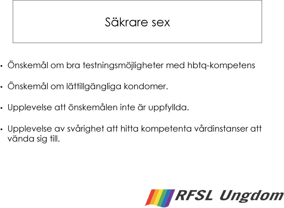 Upplevelse att önskemålen inte är uppfyllda.