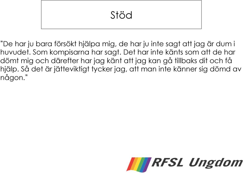 Det har inte känts som att de har dömt mig och därefter har jag känt att