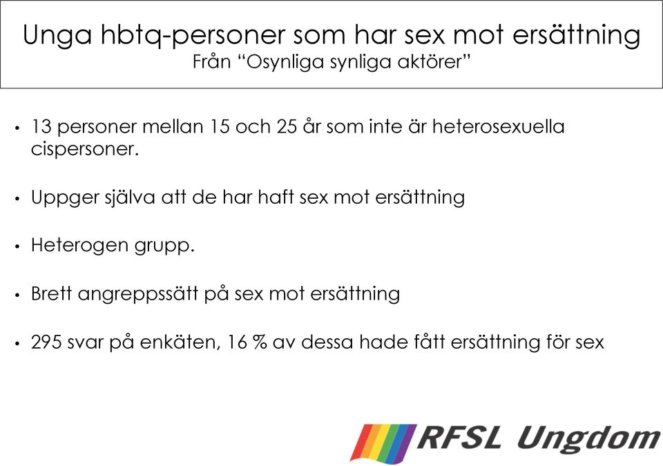 Uppger själva att de har haft sex mot ersättning Heterogen grupp.