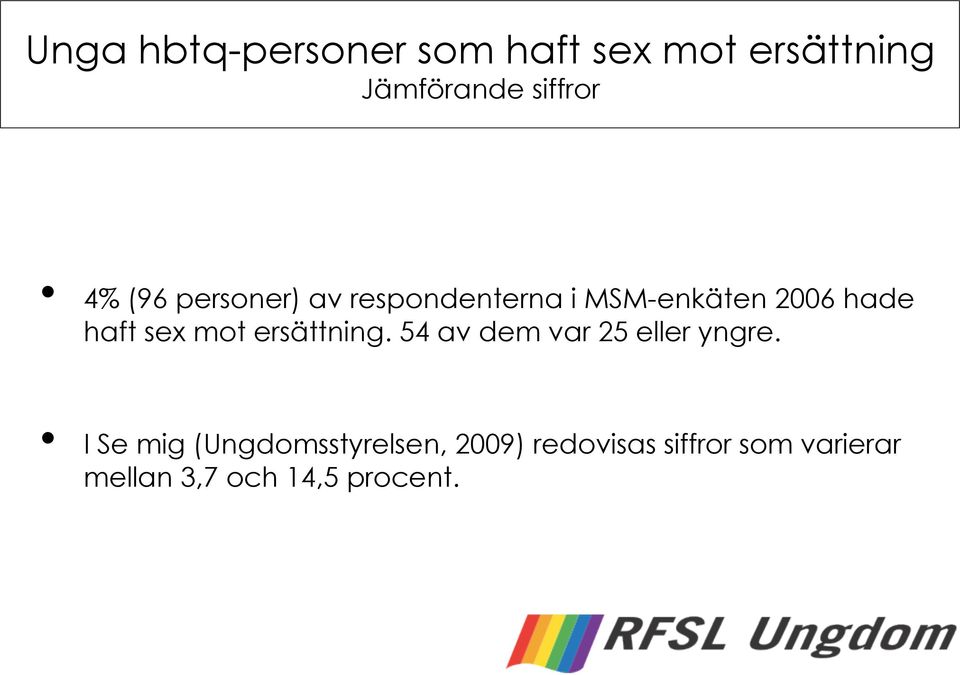ersättning. 54 av dem var 25 eller yngre.