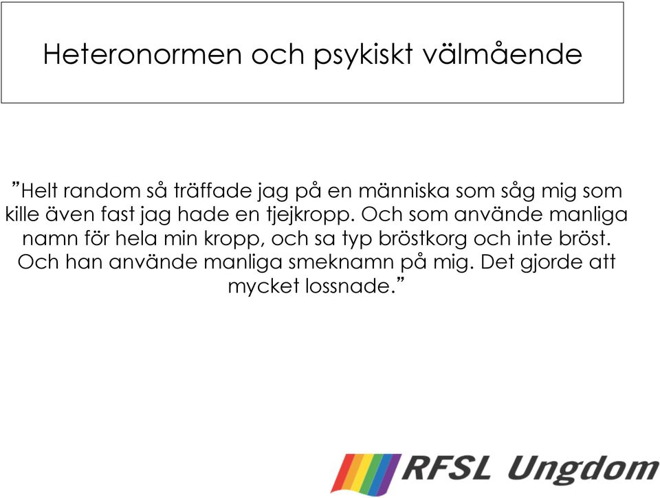 Och som använde manliga namn för hela min kropp, och sa typ bröstkorg