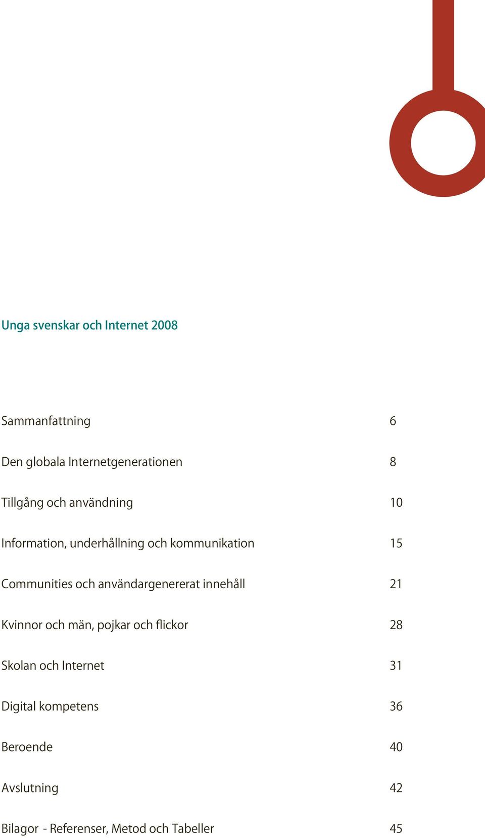 och användargenererat innehåll 21 Kvinnor och män, pojkar och flickor 28 Skolan och