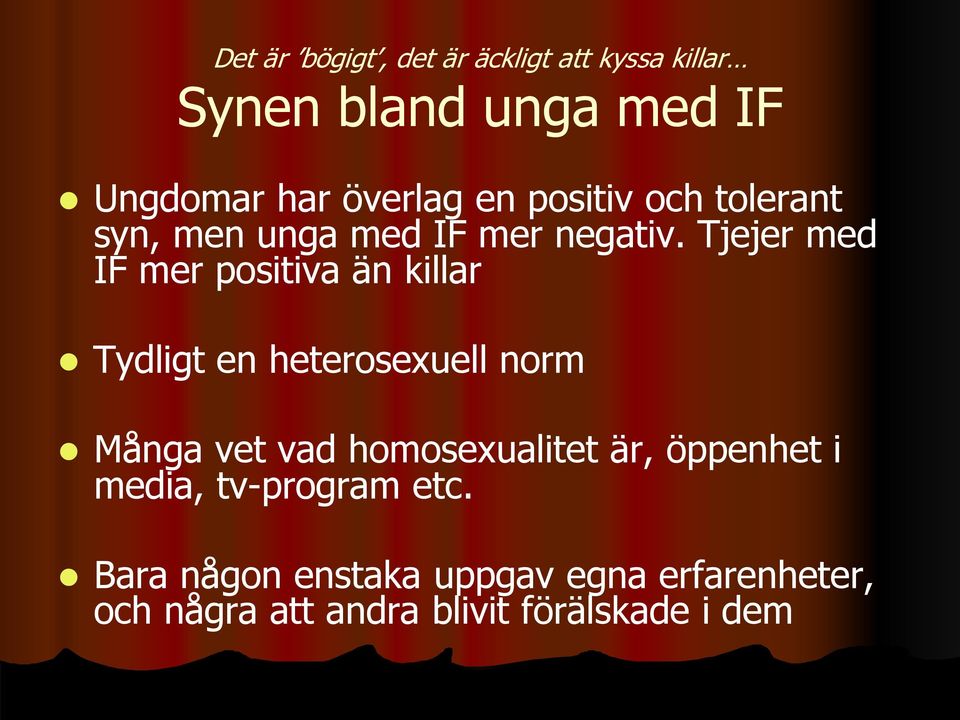 Tjejer med IF mer positiva än killar Tydligt en heterosexuell norm Många vet vad