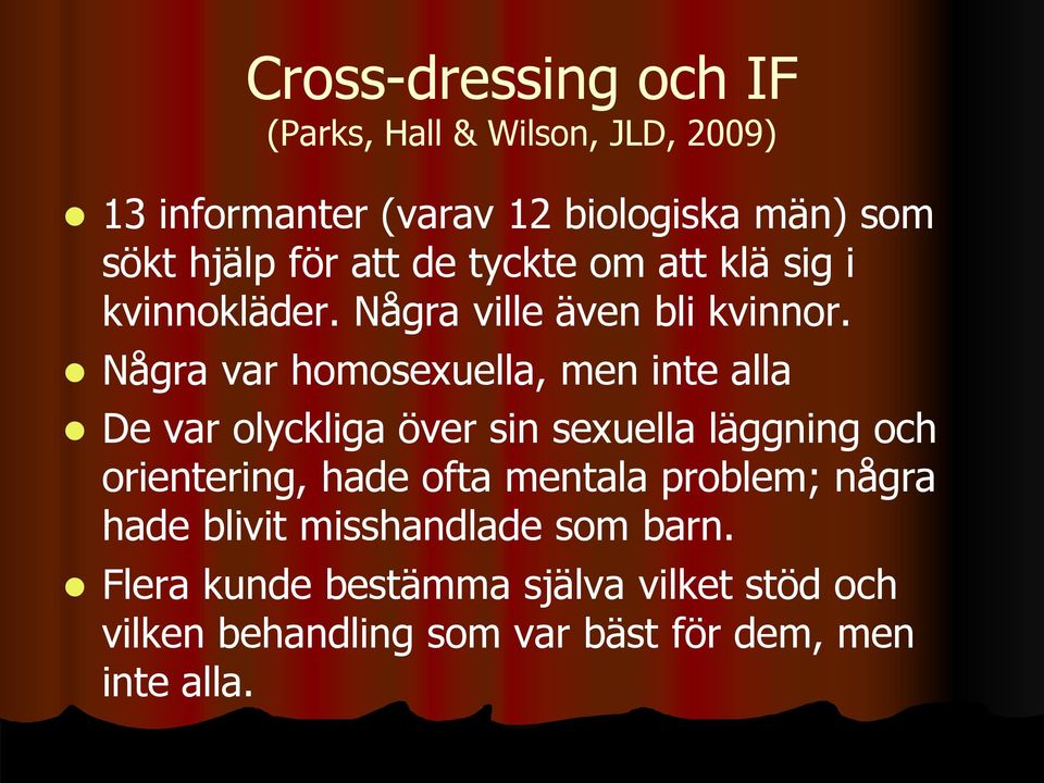 Några var homosexuella, men inte alla De var olyckliga över sin sexuella läggning och orientering, hade ofta