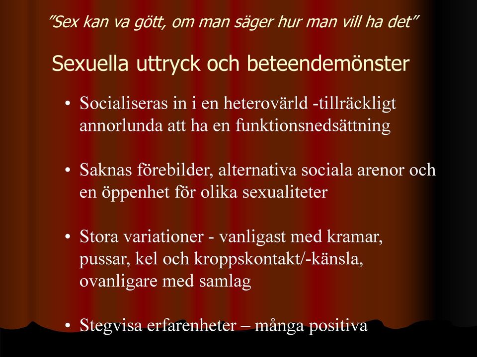 alternativa sociala arenor och en öppenhet för olika sexualiteter Stora variationer - vanligast med