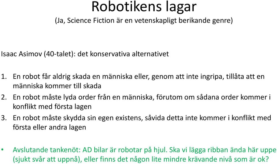 En robot måste lyda order från en människa, förutom om sådana order kommer i konflikt med första lagen 3.