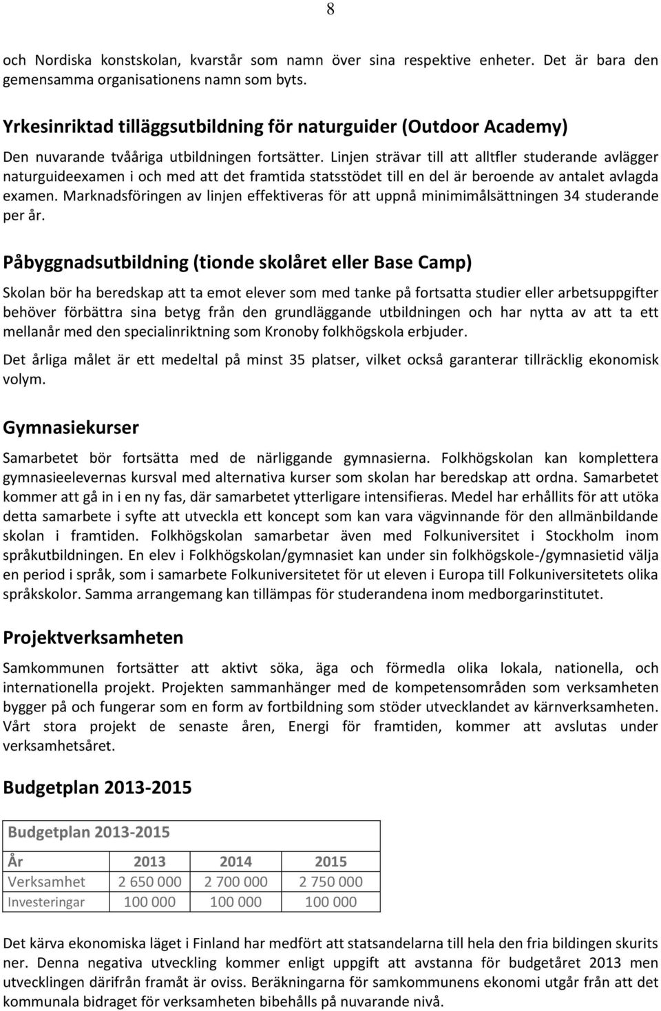 Linjen strävar till att alltfler studerande avlägger naturguideexamen i och med att det framtida statsstödet till en del är beroende av antalet avlagda examen.