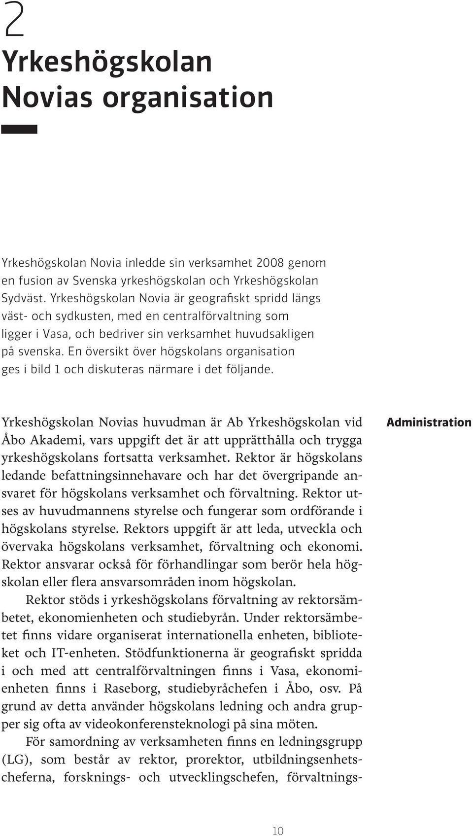 En översikt över högskolans organisation ges i bild 1 och diskuteras närmare i det följande.