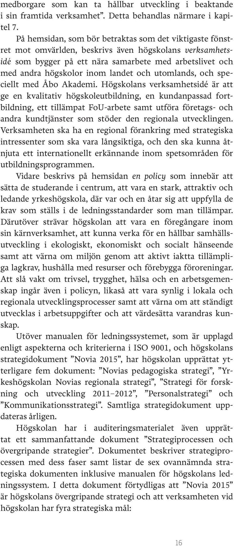 och utomlands, och speciellt med Åbo Akademi.