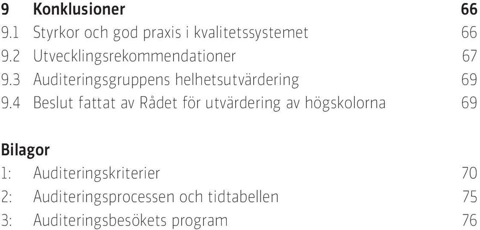 4 Beslut fattat av Rådet för utvärdering av högskolorna 69 Bilagor 1: