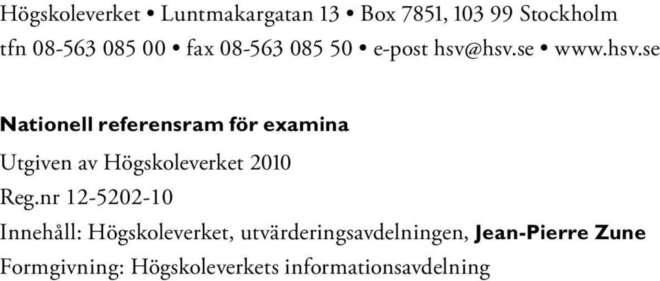hsv.se www.hsv.se Nationell referensram för examina Utgiven av Högskoleverket 2010 Reg.