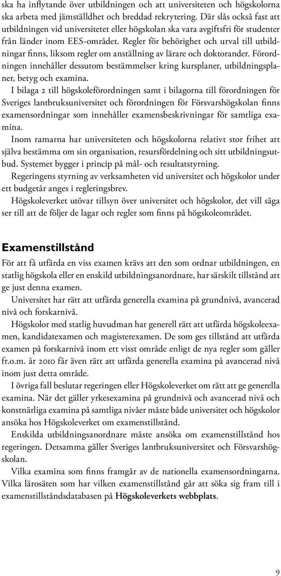 Regler för behörighet och urval till utbildningar finns, liksom regler om anställning av lärare och doktorander.