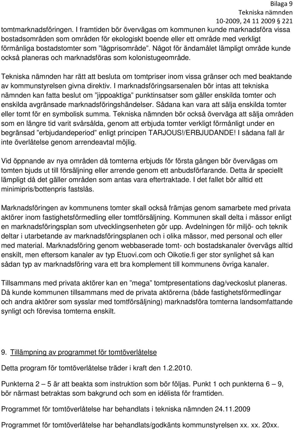 Något för ändamålet lämpligt område kunde också planeras och marknadsföras som kolonistugeområde.