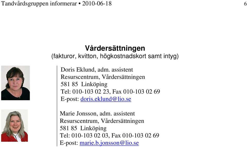 assistent Resurscentrum, Vårdersättningen 581 85 Linköping Tel: 010-103 02 23, Fax 010-103 02 69