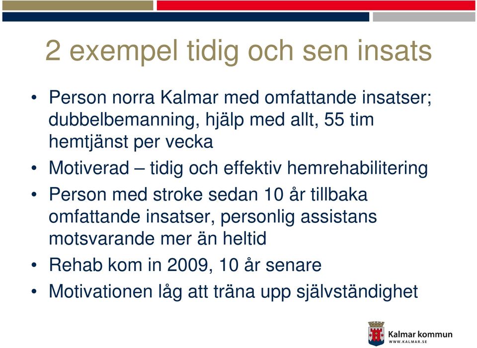 hemrehabilitering Person med stroke sedan 10 år tillbaka omfattande insatser, personlig