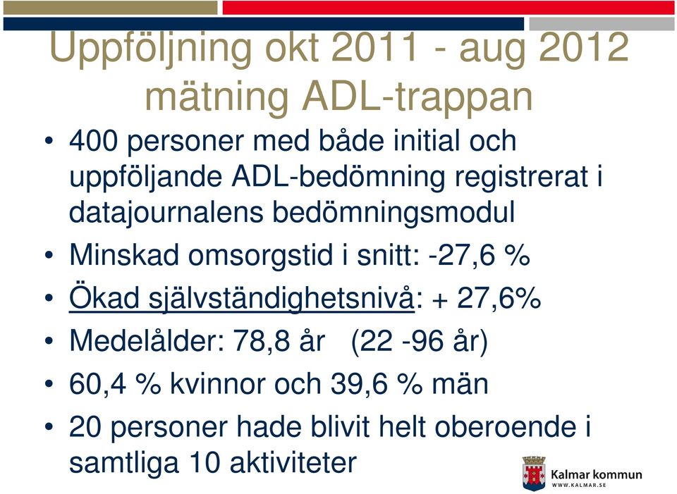 omsorgstid i snitt: -27,6 % Ökad självständighetsnivå: + 27,6% Medelålder: 78,8 år