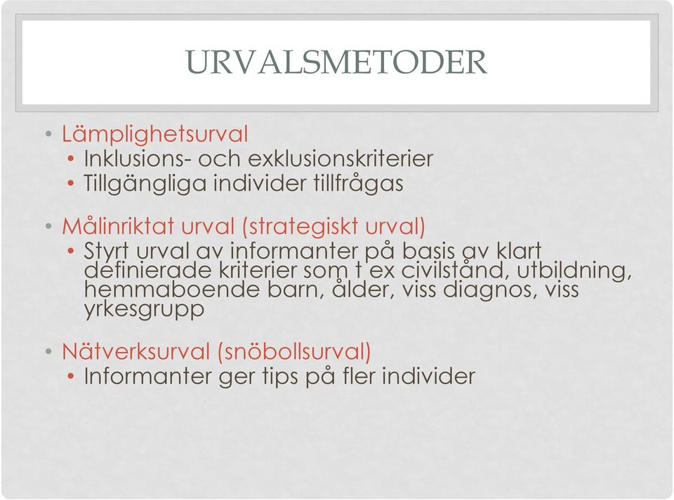 klart definierade kriterier som t ex civilstånd, utbildning, hemmaboende barn, ålder, viss