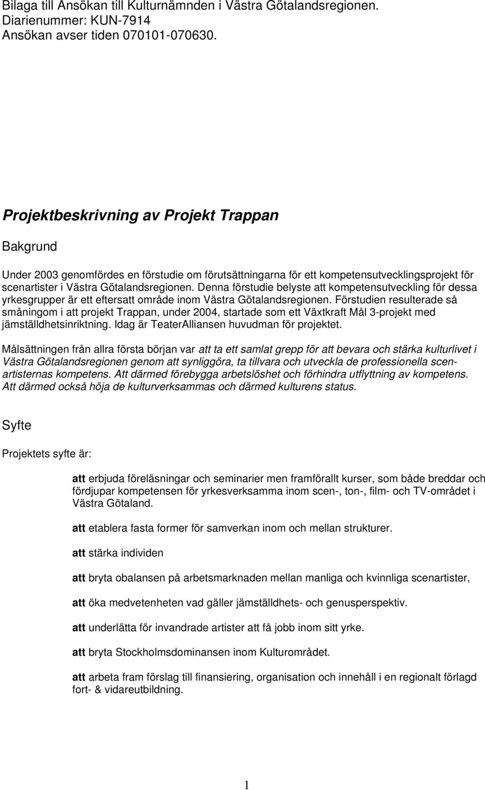 Denna förstudie belyste att kompetensutveckling för dessa yrkesgrupper är ett eftersatt område inom Västra Götalandsregionen.