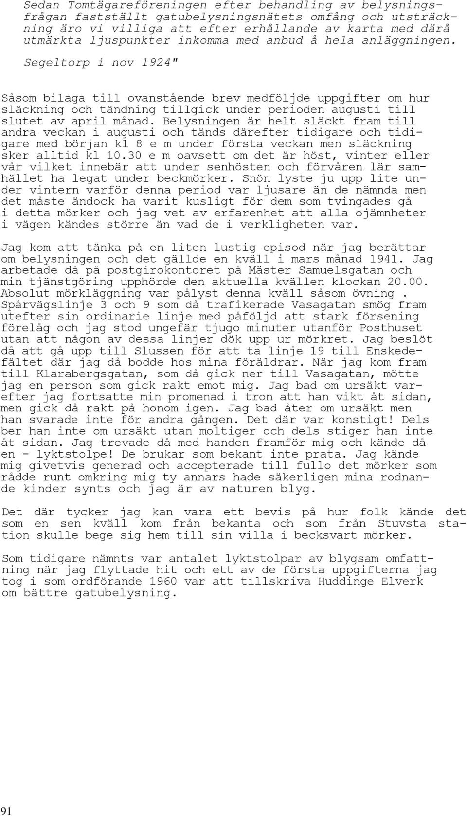 Segeltorp i nov 1924" Såsom bilaga till ovanstående brev medföljde uppgifter om hur släckning och tändning tillgick under perioden augusti till slutet av april månad.