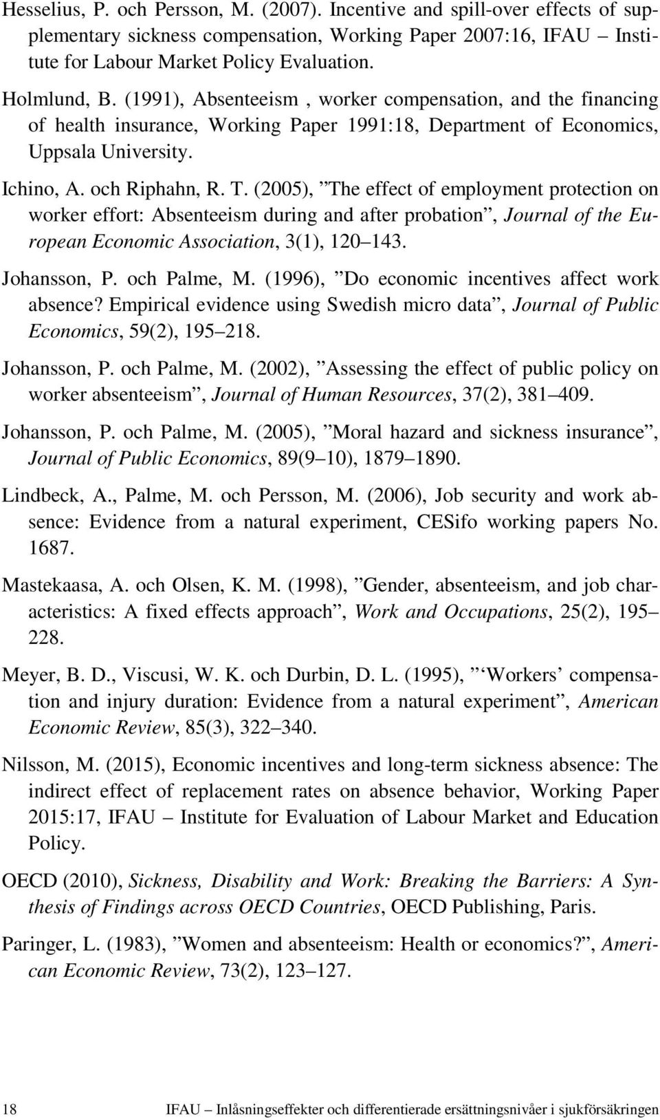 (2005), The effect of employment protection on worker effort: Absenteeism during and after probation, Journal of the European Economic Association, 3(1), 120 143. Johansson, P. och Palme, M.
