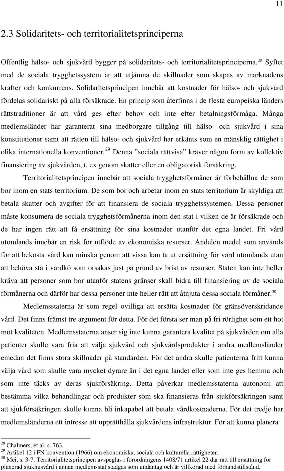 Solidaritetsprincipen innebär att kostnader för hälso- och sjukvård fördelas solidariskt på alla försäkrade.