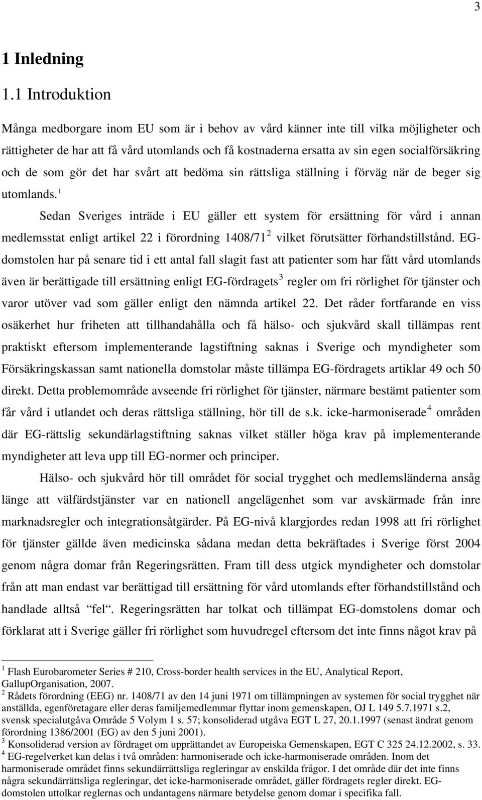 och de som gör det har svårt att bedöma sin rättsliga ställning i förväg när de beger sig utomlands.