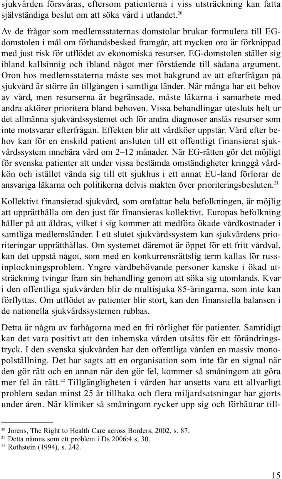 EG-domstolen ställer sig ibland kallsinnig och ibland något mer förstående till sådana argument.