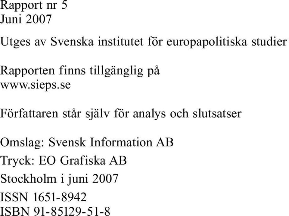 se Författaren står själv för analys och slutsatser Omslag: Svensk