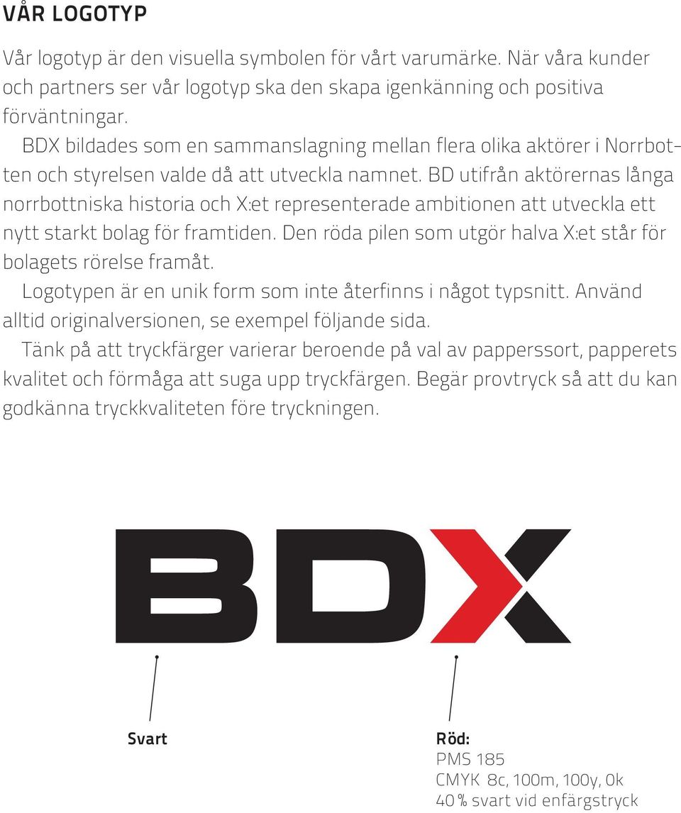 BD utifrån aktörernas långa norrbottniska historia och X:et representerade ambitionen att utveckla ett nytt starkt bolag för framtiden.