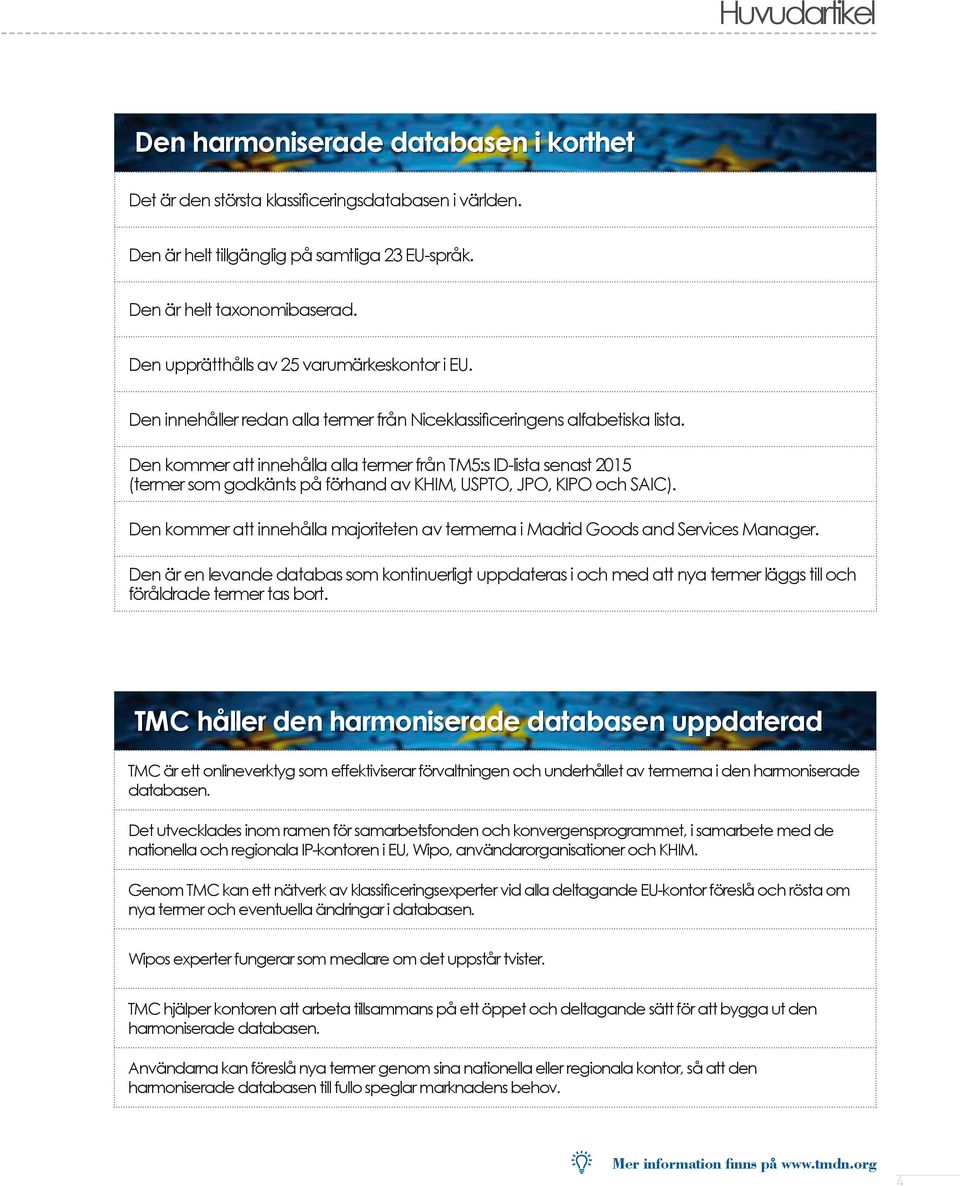 Den kommer att innehålla alla termer från TM5:s ID-lista senast 2015 (termer som godkänts på förhand av KHIM, USPTO, JPO, KIPO och SAIC).