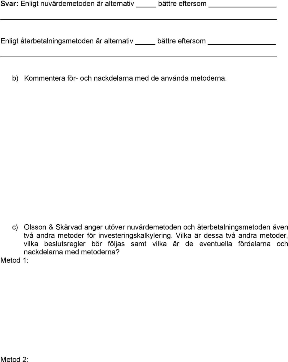 c) Olsson & Skärvad anger utöver nuvärdemetoden och återbetalningsmetoden även två andra metoder för
