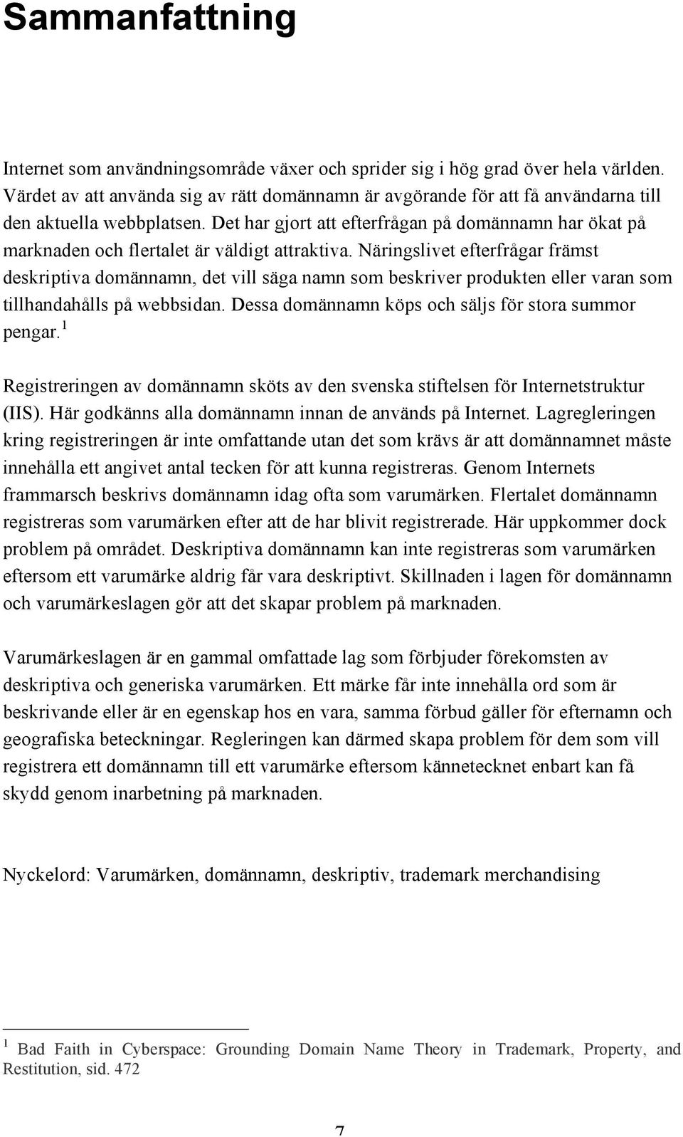 Det har gjort att efterfrågan på domännamn har ökat på marknaden och flertalet är väldigt attraktiva.