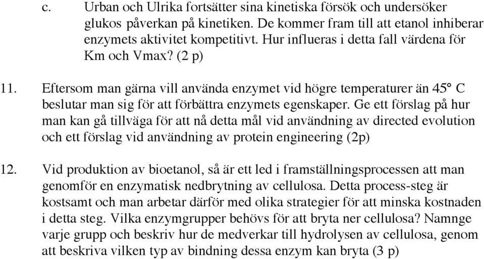 Ge ett förslag på hur man kan gå tillväga för att nå detta mål vid användning av directed evolution och ett förslag vid användning av protein engineering (2p) 12.