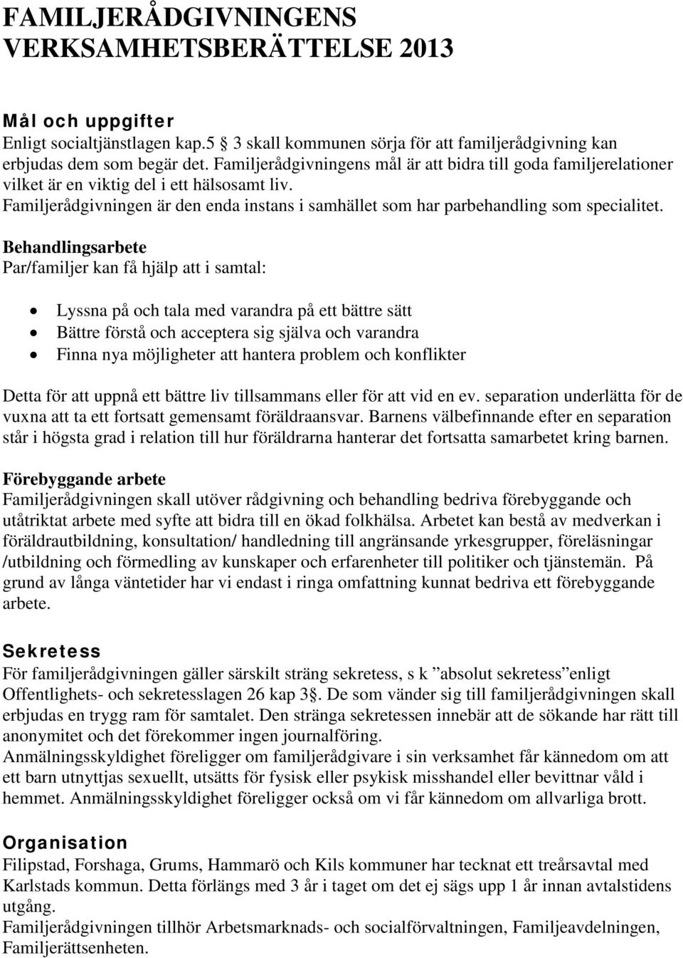 Familjerådgivningen är den enda instans i samhället som har parbehandling som specialitet.