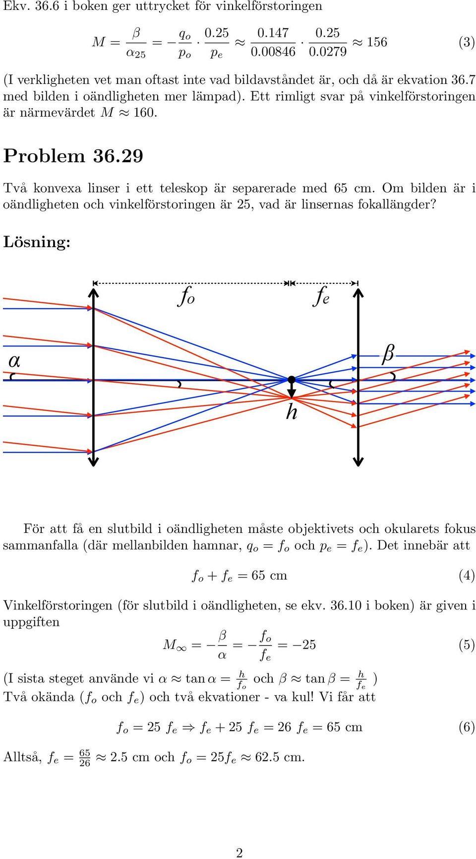 Om bilden är i oändligheten och vinkelförstoringen är 25, vad är linsernas fokallängder? fo fe!