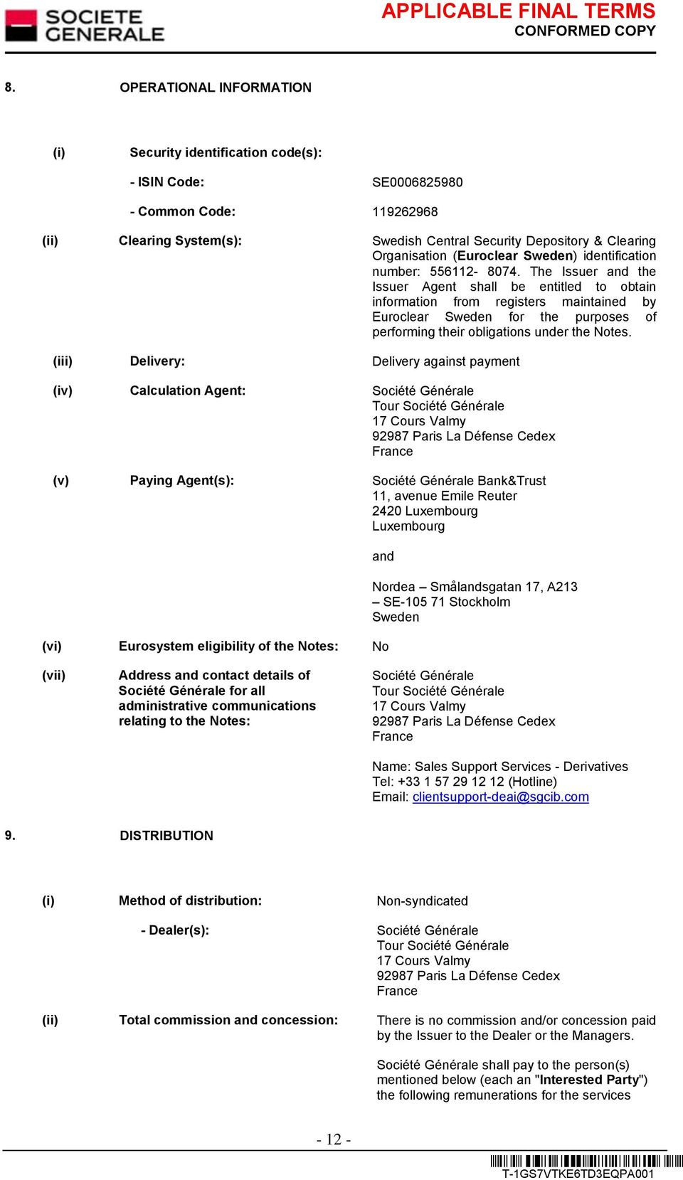 The Issuer and the Issuer Agent shall be entitled to obtain information from registers maintained by Euroclear Sweden for the purposes of performing their obligations under the Notes.