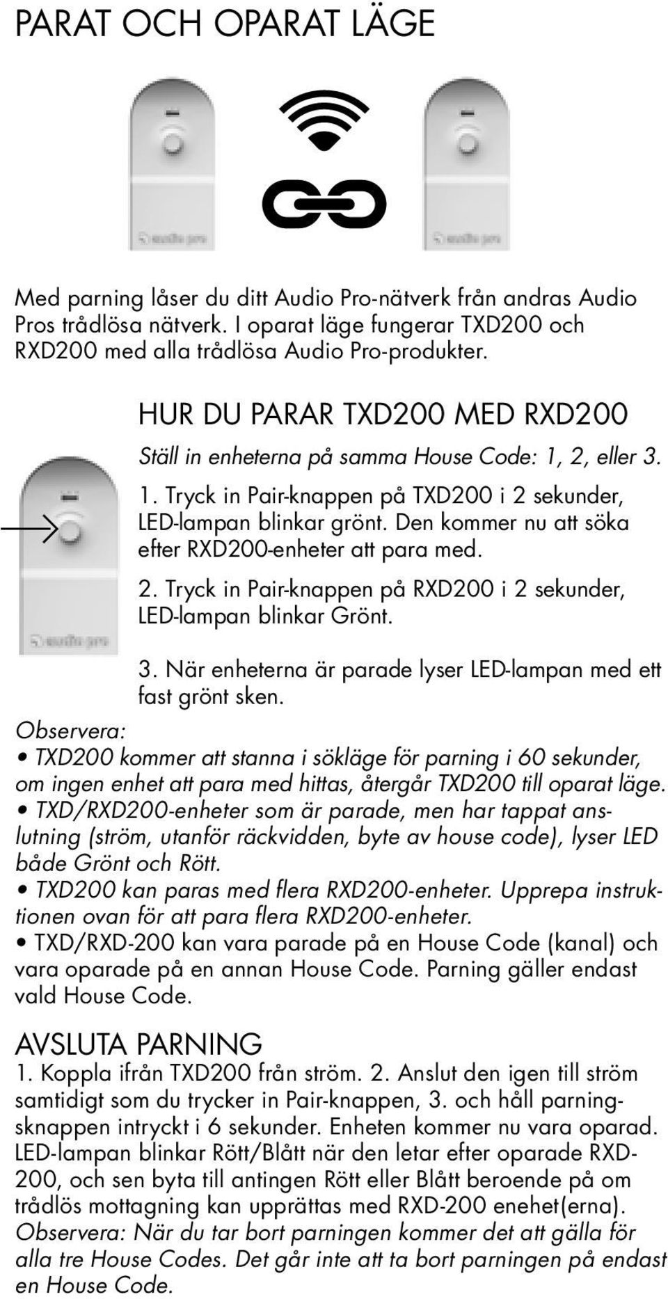 Den kommer nu att söka efter RXD200-enheter att para med. 2. Tryck in Pair-knappen på RXD200 i 2 sekunder, LED-lampan blinkar Grönt. 3.