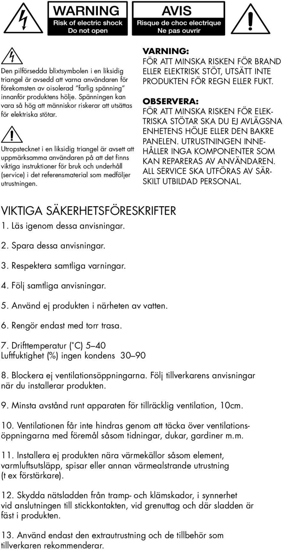 Utropstecknet i en liksidig triangel är avsett att uppmärksamma användaren på att det finns viktiga instruktioner för bruk och underhåll (service) i det referensmaterial som medföljer utrustningen.