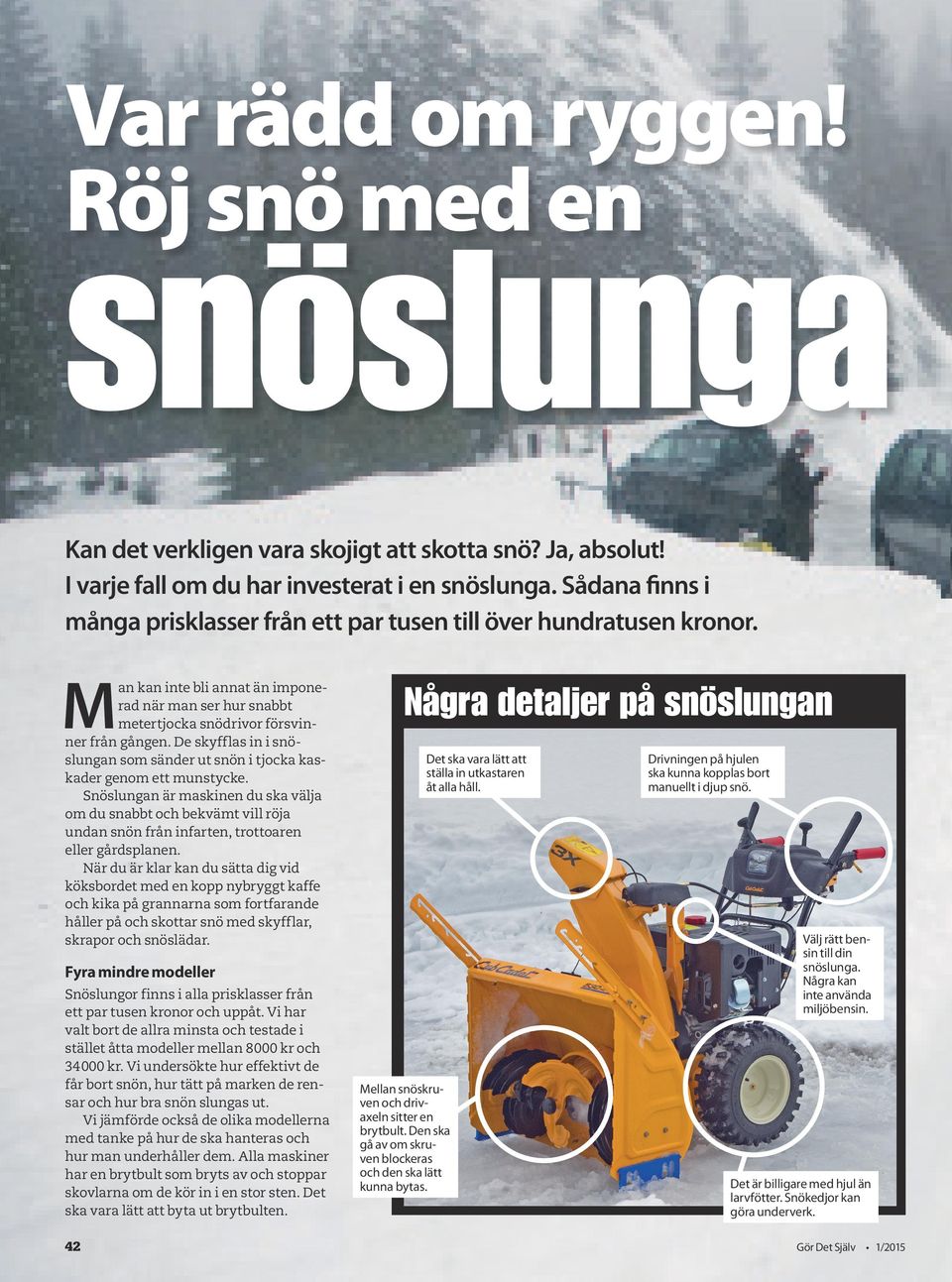 De skyfflas in i snöslungan som sänder ut snön i tjocka kaskader genom ett munstycke.