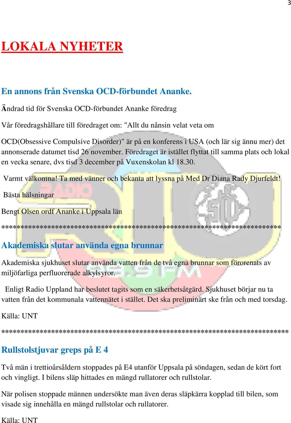 ännu mer) det annonserade datumet tisd 26 november. Föredraget är istället flyttat till samma plats och lokal en vecka senare, dvs tisd 3 december på Vuxenskolan kl 18.30. Varmt välkomna!