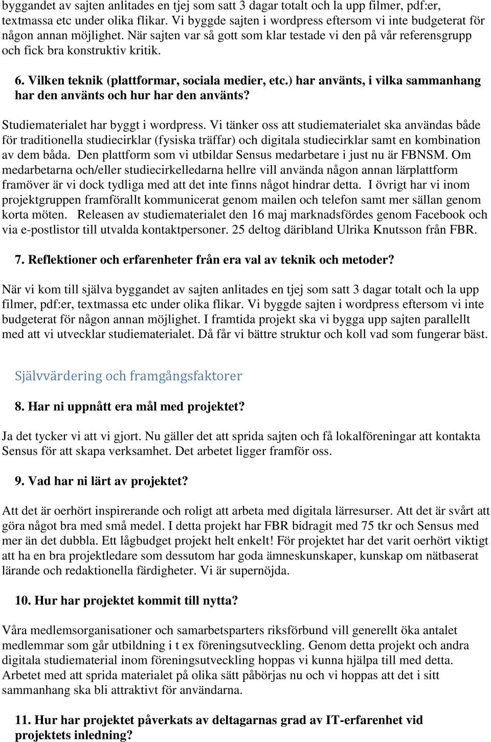 Vilken teknik (plattformar, sociala medier, etc.) har använts, i vilka sammanhang har den använts och hur har den använts? Studiematerialet har byggt i wordpress.