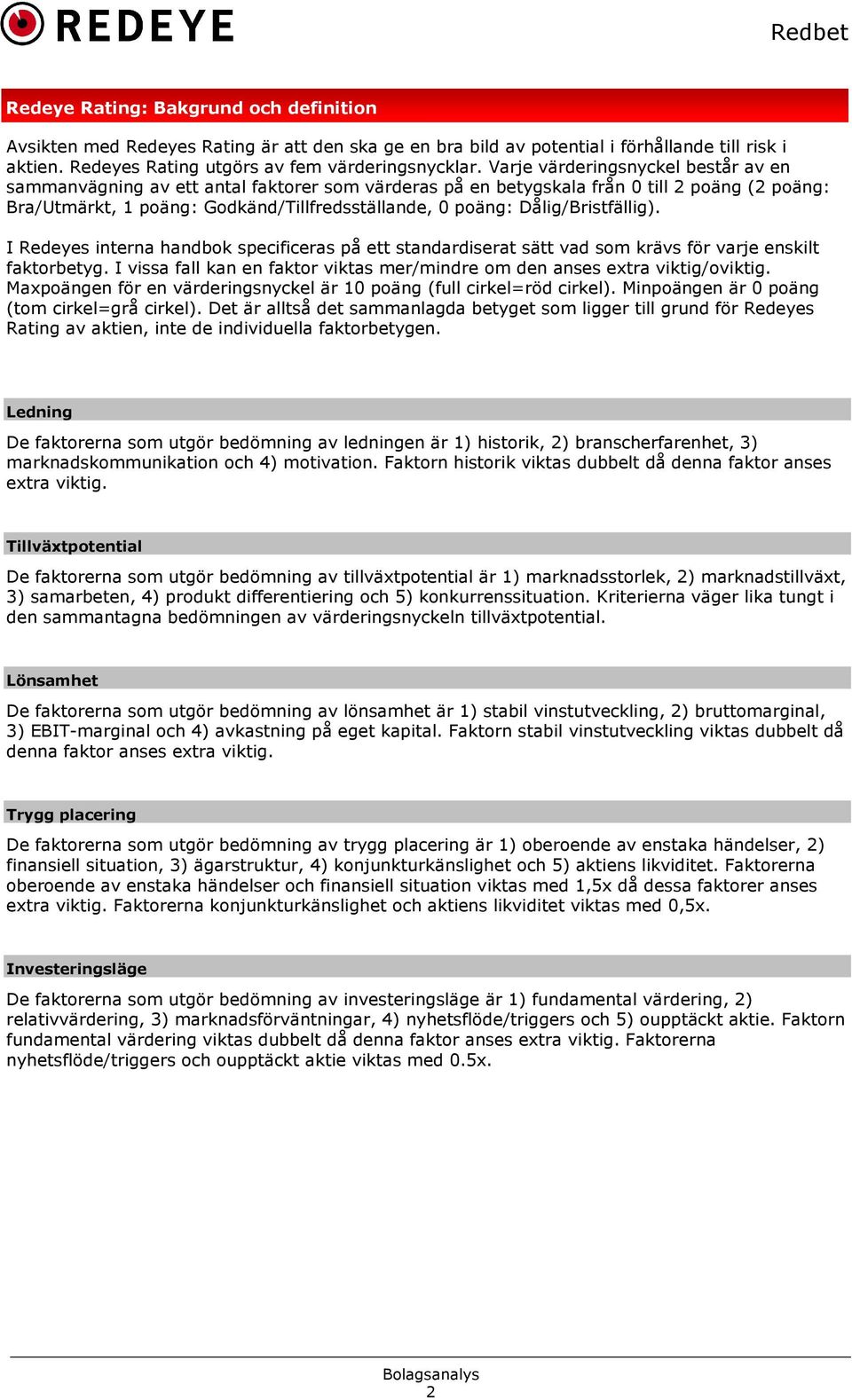 Dålig/Bristfällig). I Redeyes interna handbok specificeras på ett standardiserat sätt vad som krävs för varje enskilt faktorbetyg.