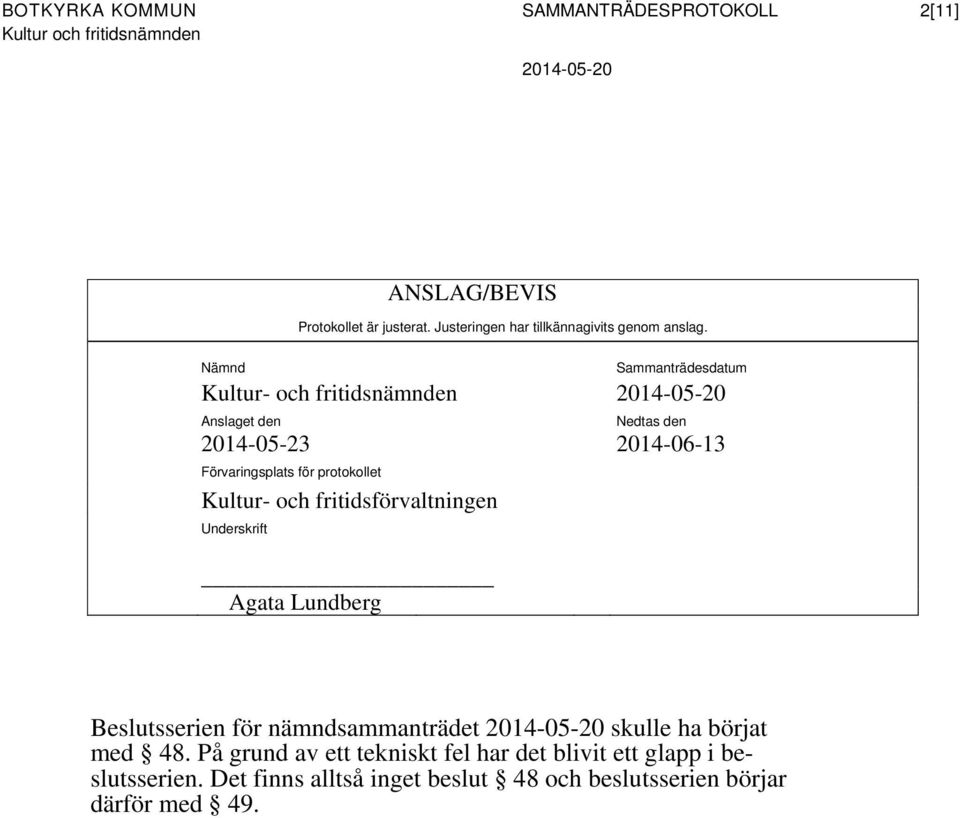 Kultur- och fritidsförvaltningen Underskrift Agata Lundberg sserien för nämndsammanträdet skulle ha börjat med 48.