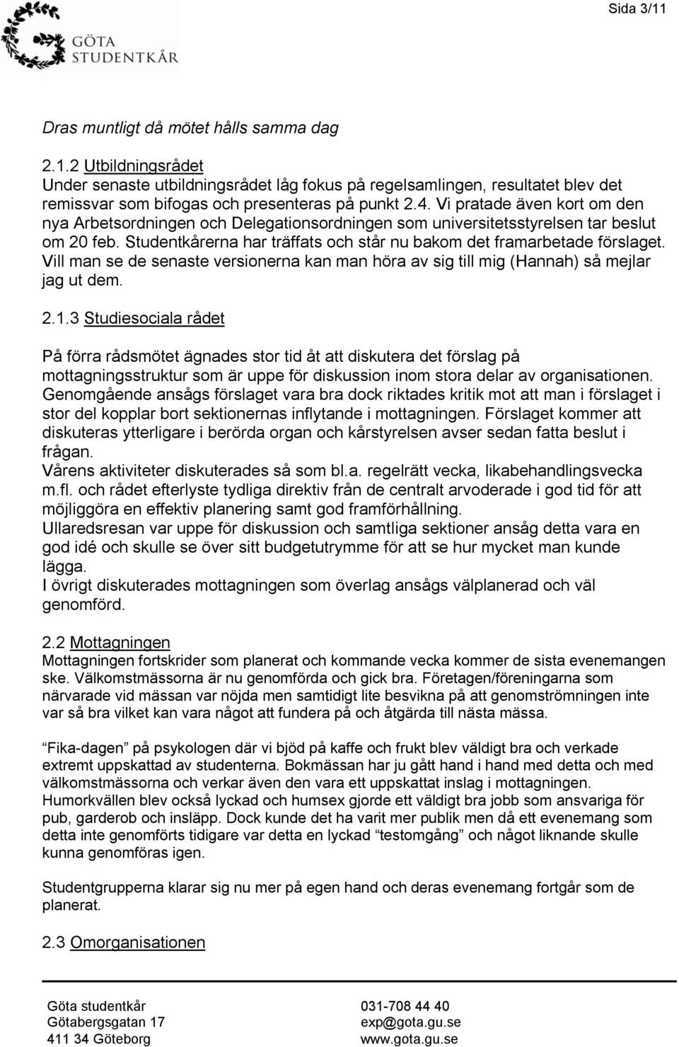 Vill man se de senaste versionerna kan man höra av sig till mig (Hannah) så mejlar jag ut dem. 2.1.