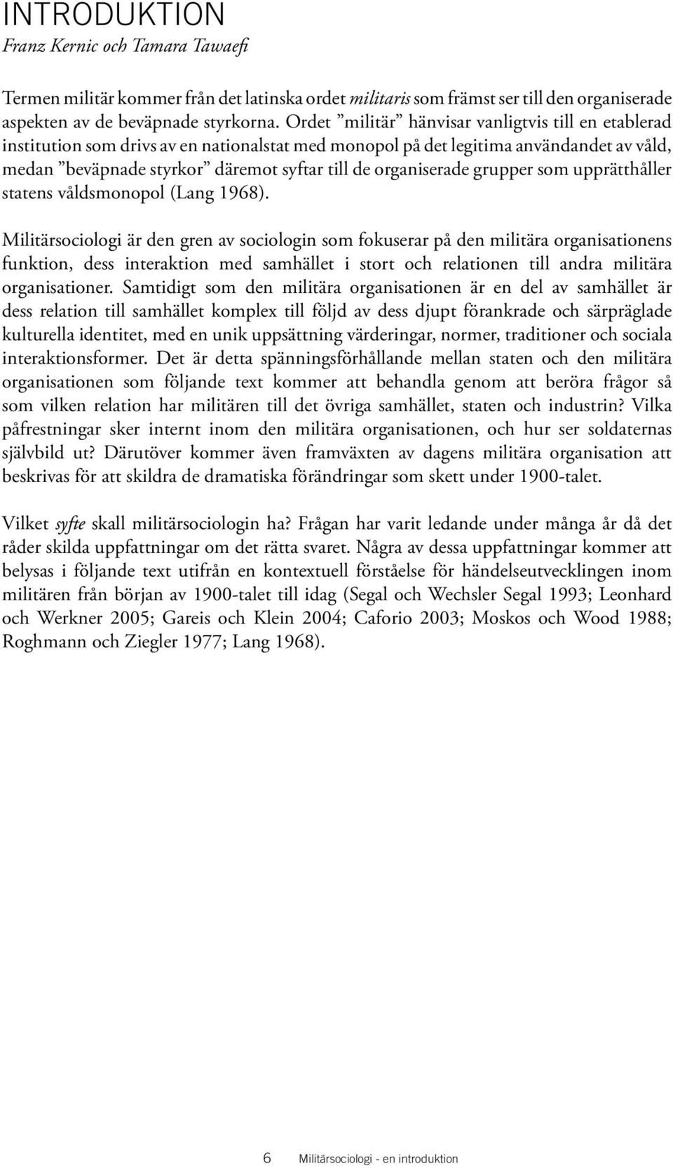 organiserade grupper som upprätthåller statens våldsmonopol (Lang 1968).