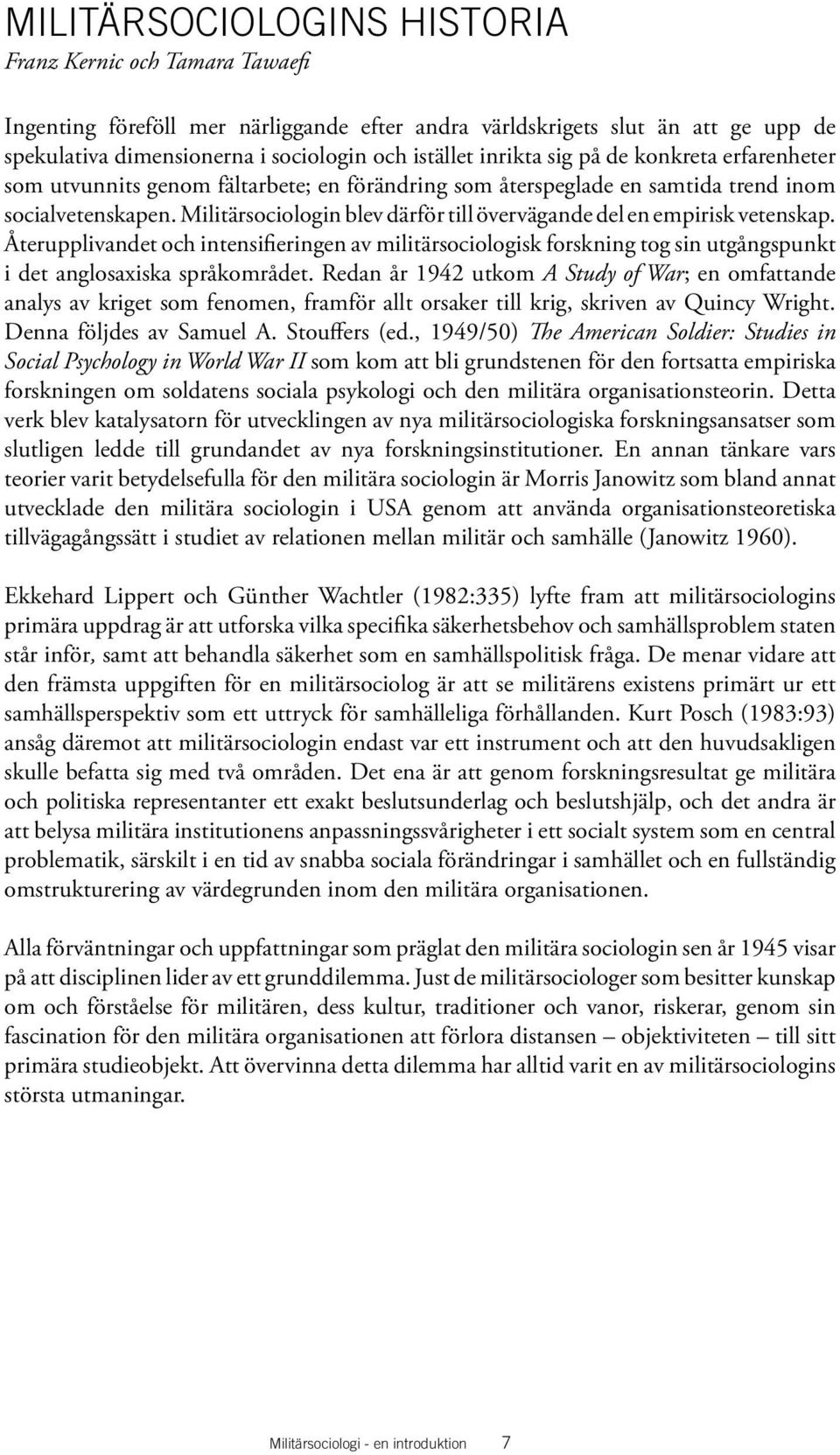 Återupplivandet och intensifieringen av militärsociologisk forskning tog sin utgångspunkt i det anglosaxiska språkområdet.