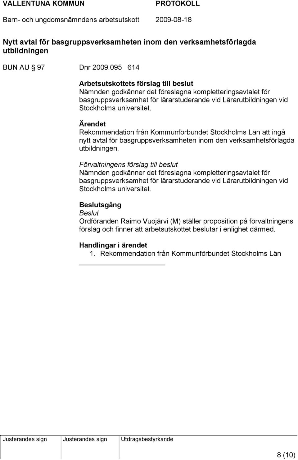 Rekommendation från Kommunförbundet Stockholms Län att ingå nytt avtal för basgruppsverksamheten inom den verksamhetsförlagda utbildningen.